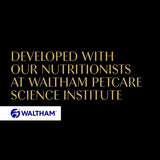 Developed with our nutritionists at the Waltham Petcare Science Institute. WALTHAM.