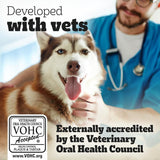Developed with vets. Externally accredited by the Veterinary Oral Health Council. VOHC accepted, helps control plaque and tartar. www.VOHC.org.